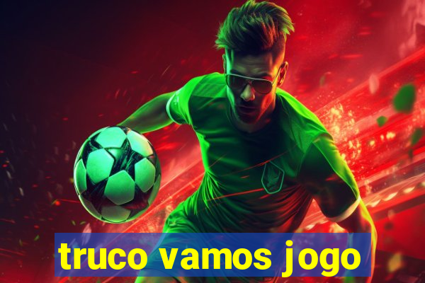 truco vamos jogo